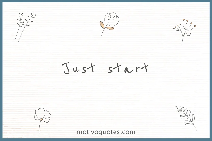 Just start